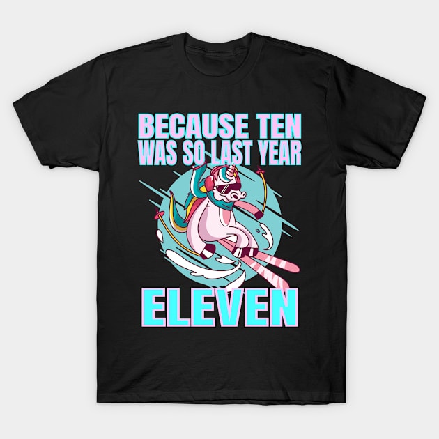 Eleven Because Ten Was So Last Year - Unicorn 11th Birthday graphic T-Shirt by KnMproducts